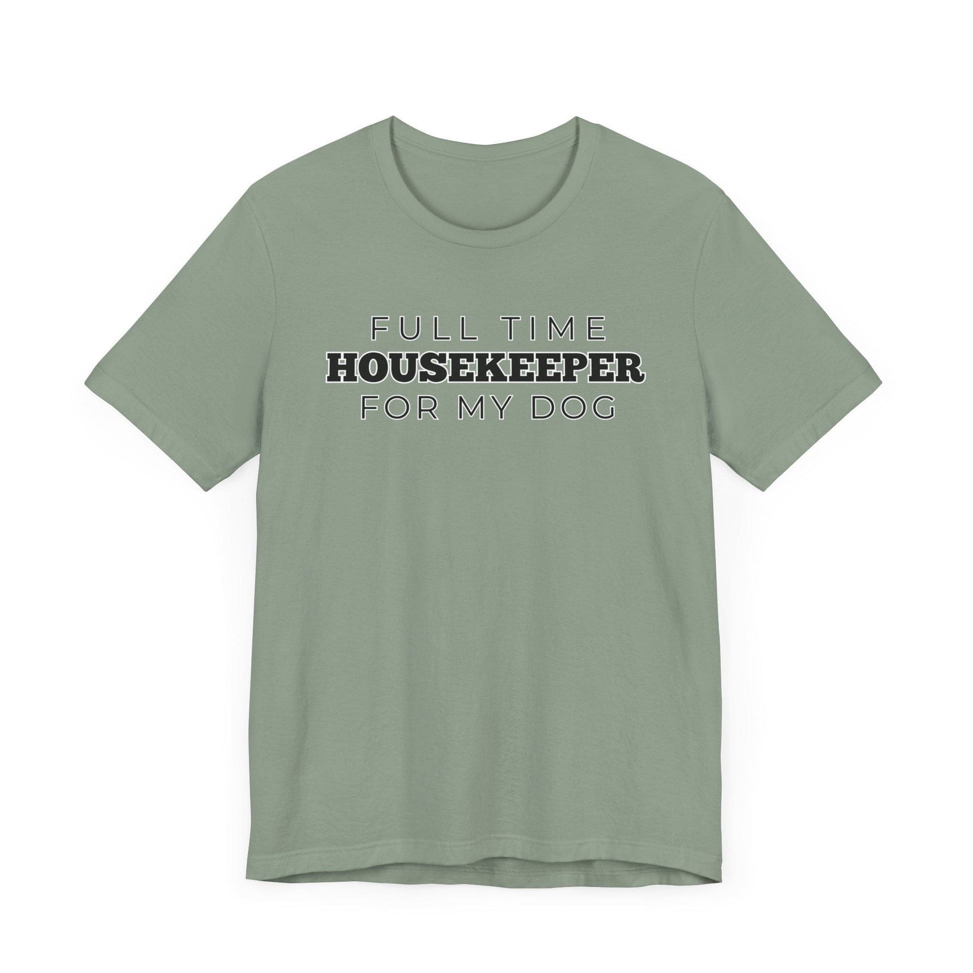 Dog Owner T-Shirt - Full Time Housekeeper for My Dog - Puppy Lover Funny Tee Shirt Gift